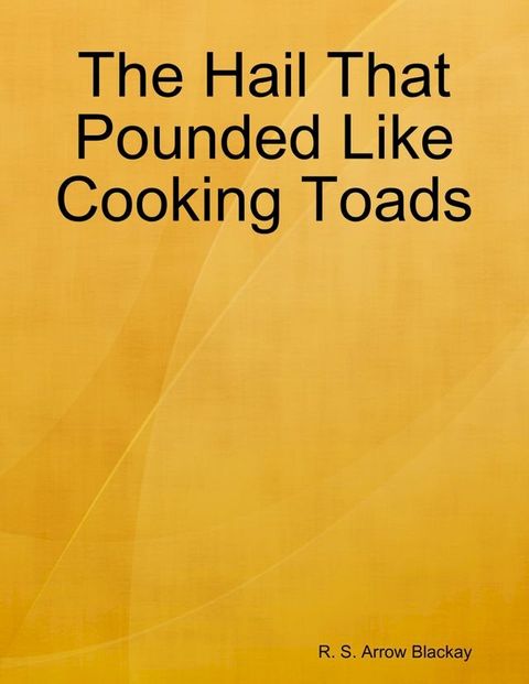 The Hail That Pounded Like Cooking Toads(Kobo/電子書)