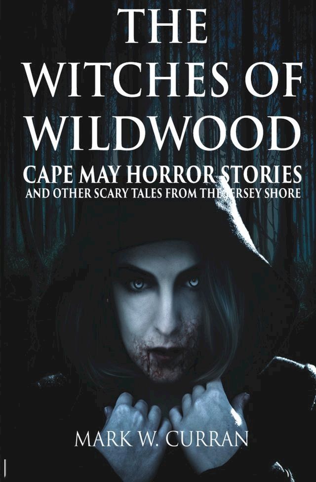  The Witches of Wildwood: Cape May Horror Stories and Other Scary Tales from the Jersey Shore(Kobo/電子書)