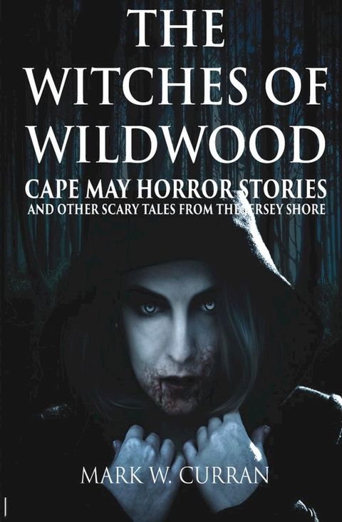 The Witches of Wildwood: Cape May Horror Stories and Other Scary Tales from the Jersey Shore(Kobo/電子書)