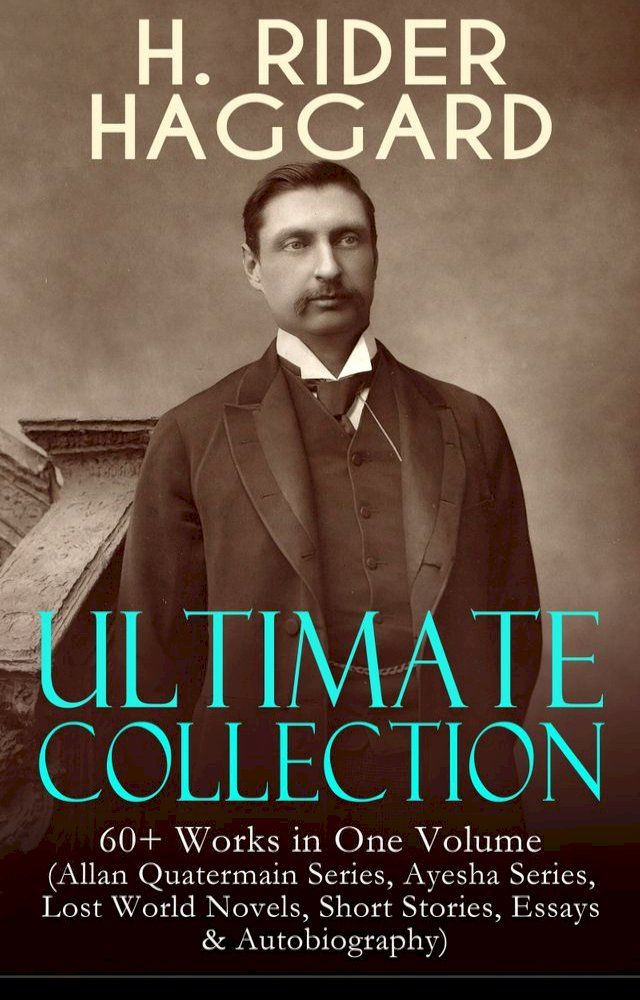  H. RIDER HAGGARD Ultimate Collection: 60+ Works in One Volume(Kobo/電子書)