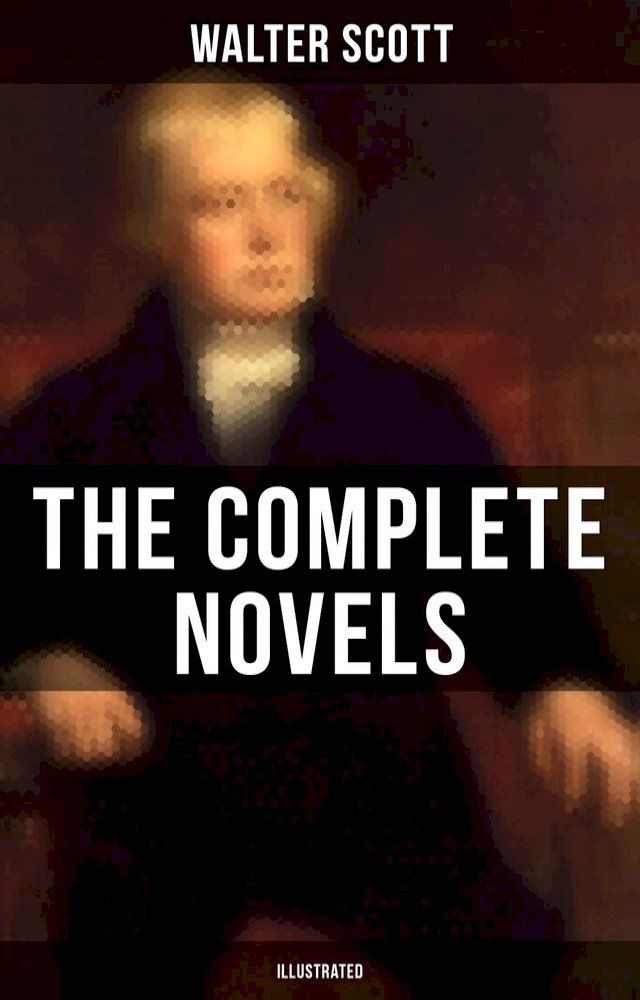  WALTER SCOTT: The Complete Novels (Illustrated)(Kobo/電子書)