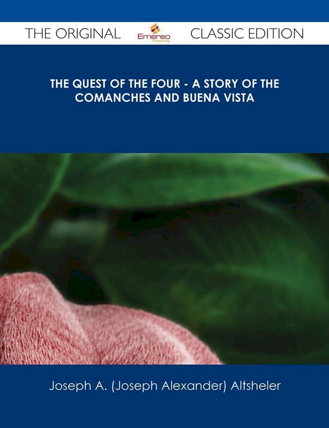  The Quest of the Four - A Story of the Comanches and Buena Vista - The Original Classic Edition(Kobo/電子書)