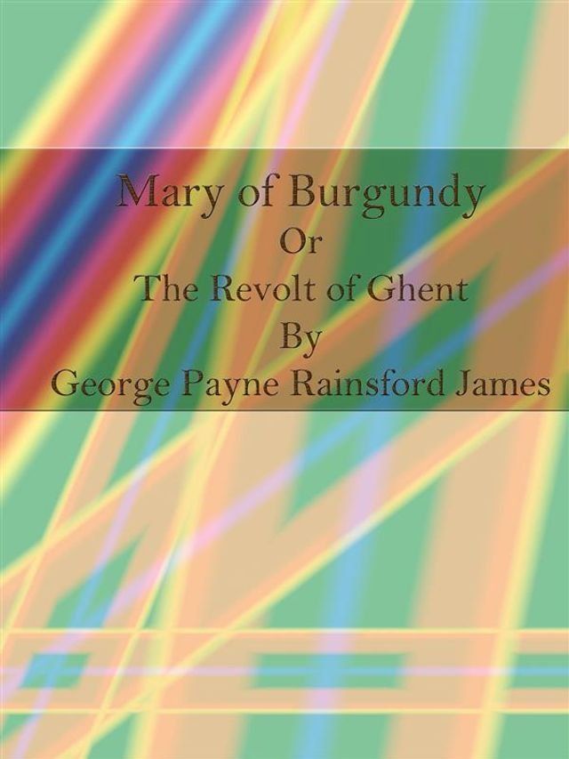  Mary of Burgundy Or The Revolt of Ghent(Kobo/電子書)