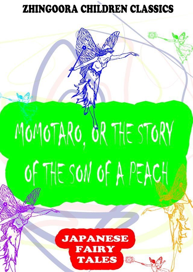  Momotaro, Or The Story Of The Son Of A Peach(Kobo/電子書)