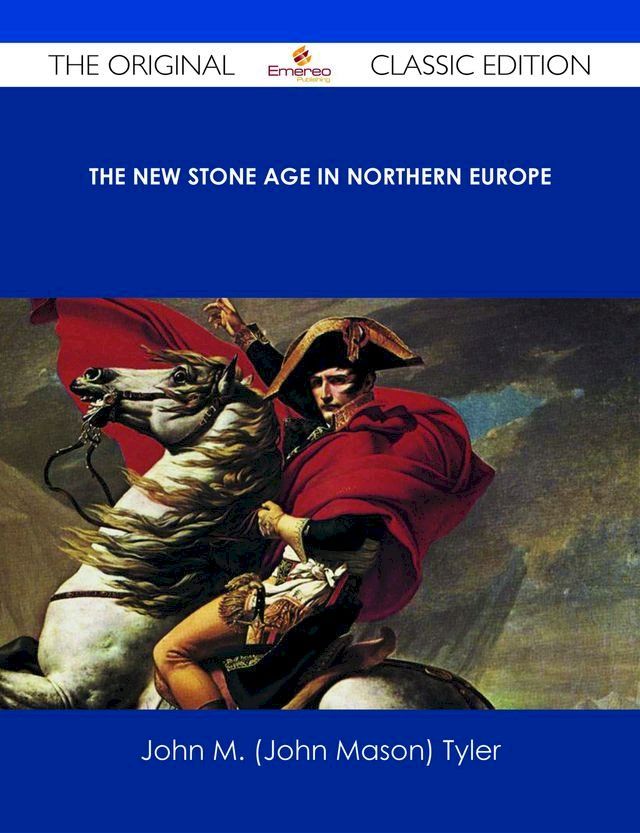  The New Stone Age in Northern Europe - The Original Classic Edition(Kobo/電子書)