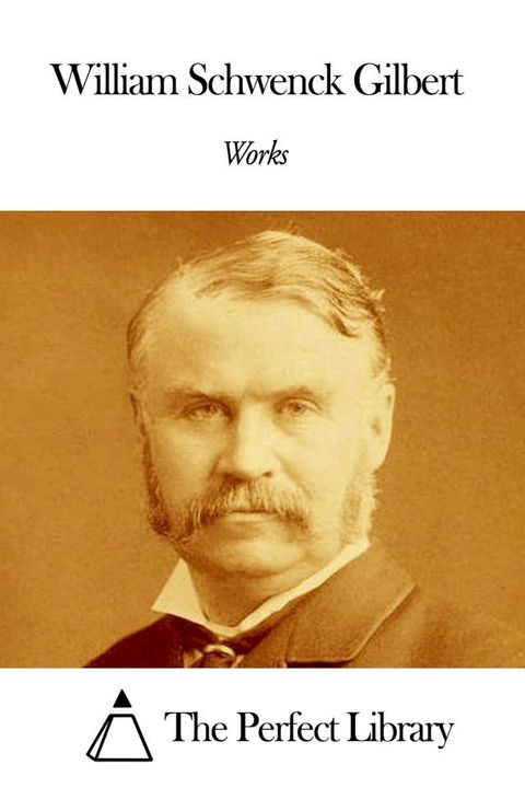 Works of William Schwenck Gilbert(Kobo/電子書)