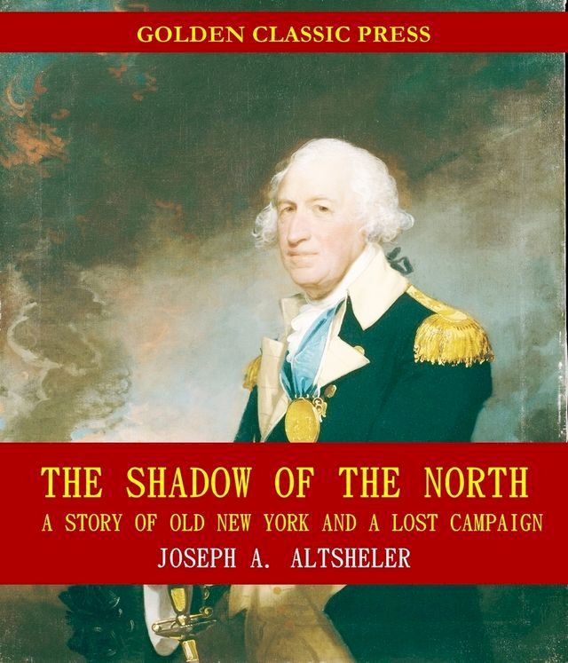  The Shadow of the North: A Story of Old New York and a Lost Campaign(Kobo/電子書)