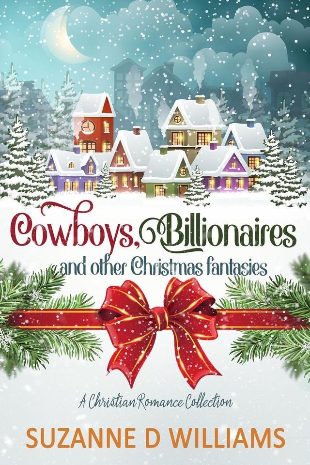  Cowboys, Billionaires, and other Christmas Fantasies: A Christian Romance Collection(Kobo/電子書)