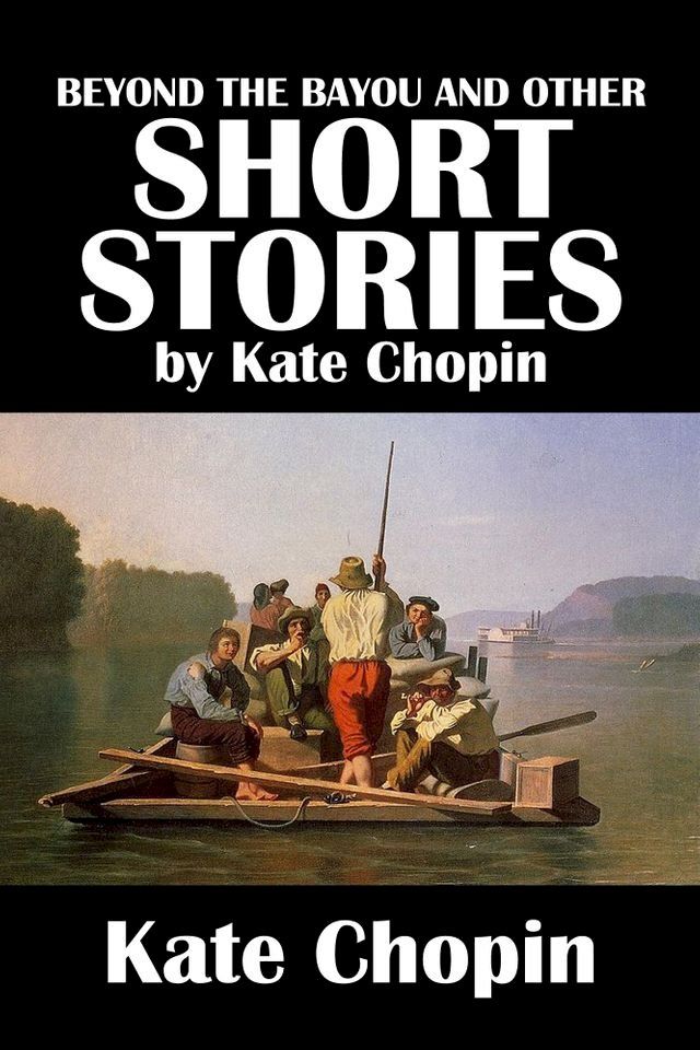  Beyond the Bayou and Other Short Stories by Kate Chopin(Kobo/電子書)