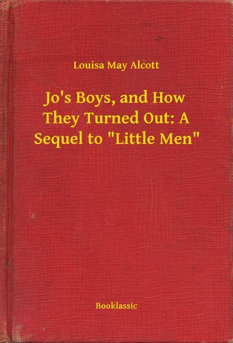 Jo's Boys, and How They Turned Out: A Sequel to "Little Men"(Kobo/電子書)