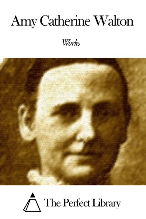 Works of Amy Catherine Walton(Kobo/電子書)