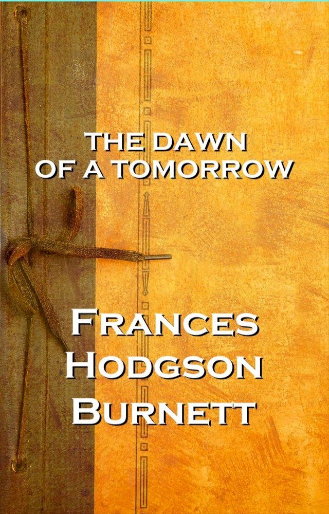  The Dawn Of A Tomorrow, Frances Hodgson Burnett(Kobo/電子書)