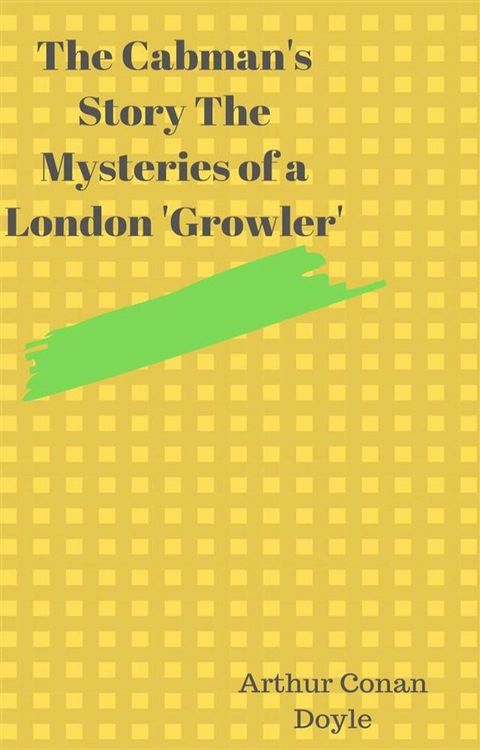 The Cabman's Story The Mysteries of a London 'Growler'(Kobo/電子書)