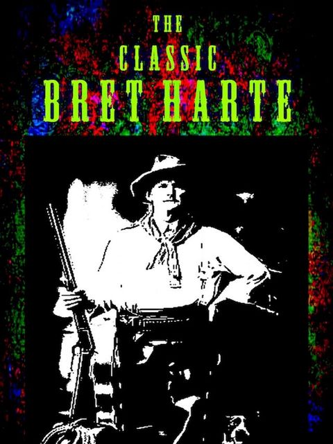 The Classic Bret Harte(Kobo/電子書)