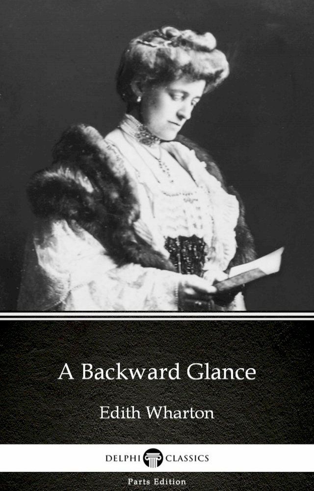  A Backward Glance by Edith Wharton - Delphi Classics (Illustrated)(Kobo/電子書)