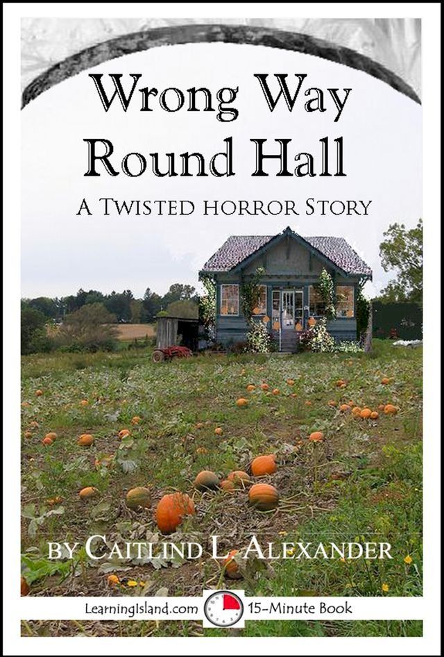  Wrong Way Round Hall: A Twisted 15-Minute Horror Story(Kobo/電子書)