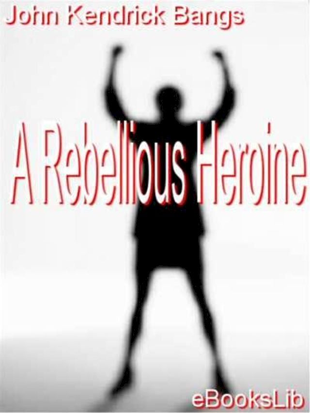  A Rebellious Heroine(Kobo/電子書)