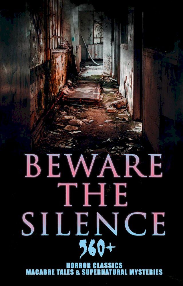  Beware The Silence: 560+ Horror Classics, Macabre Tales & Supernatural Mysteries(Kobo/電子書)