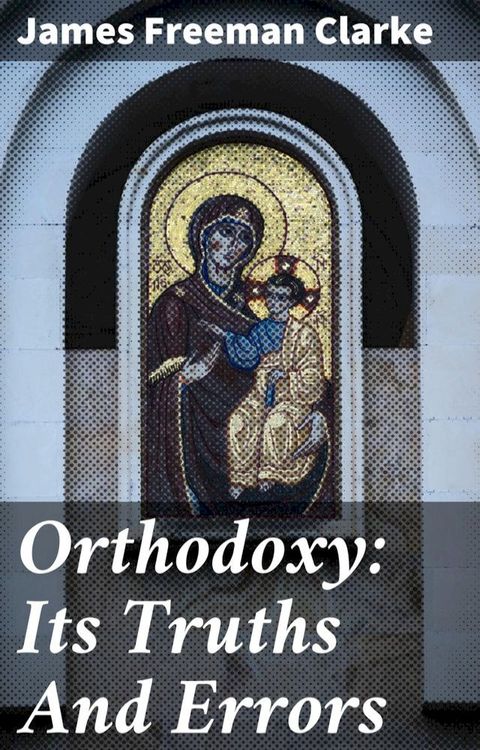 Orthodoxy: Its Truths And Errors(Kobo/電子書)