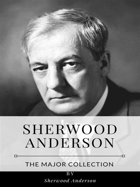 Sherwood Anderson – The Major Collection(Kobo/電子書)