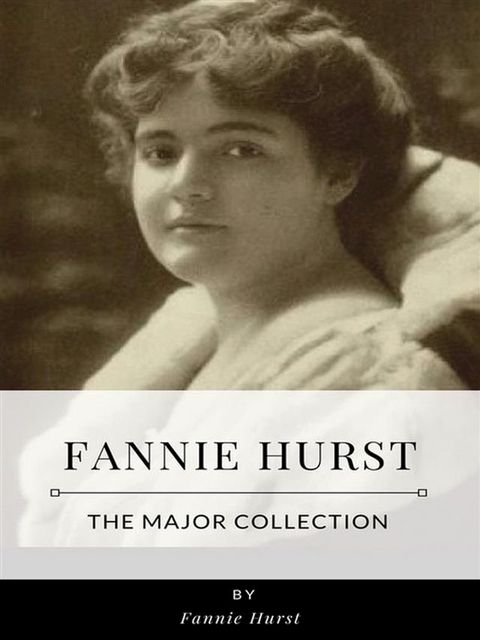 Fannie Hurst – The Major Collection(Kobo/電子書)