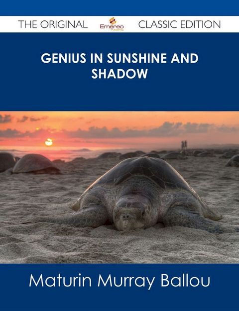 Genius in Sunshine and Shadow - The Original Classic Edition(Kobo/電子書)