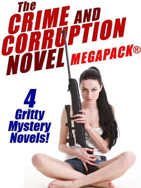 The Crime and Corruption Novel MEGAPACK: 4 Gritty Crime Novels(Kobo/電子書)