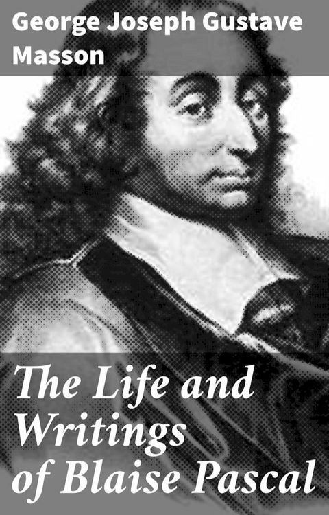 The Life and Writings of Blaise Pascal(Kobo/電子書)