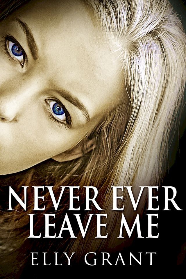  Never Ever Leave Me(Kobo/電子書)