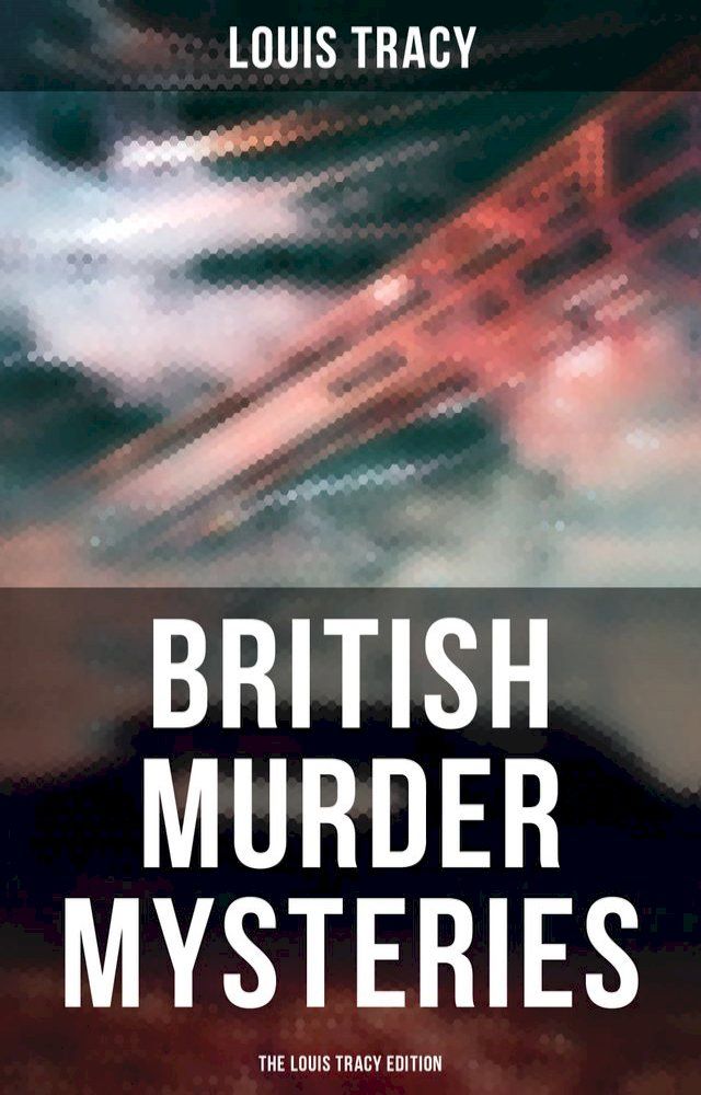  British Murder Mysteries - The Louis Tracy Edition(Kobo/電子書)