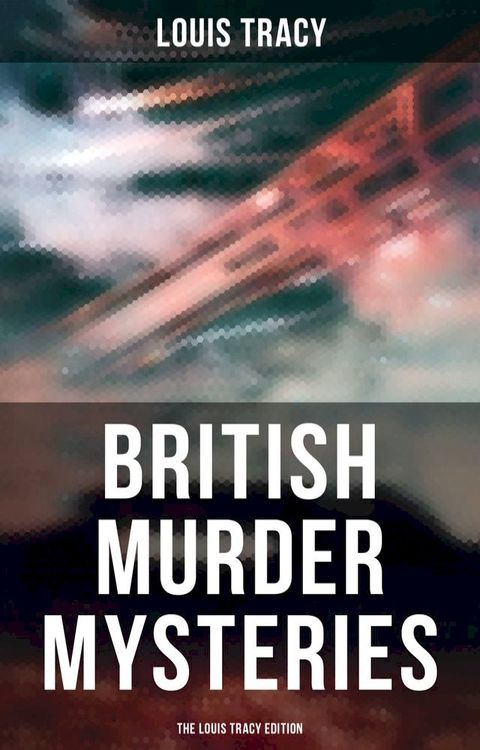 British Murder Mysteries - The Louis Tracy Edition(Kobo/電子書)