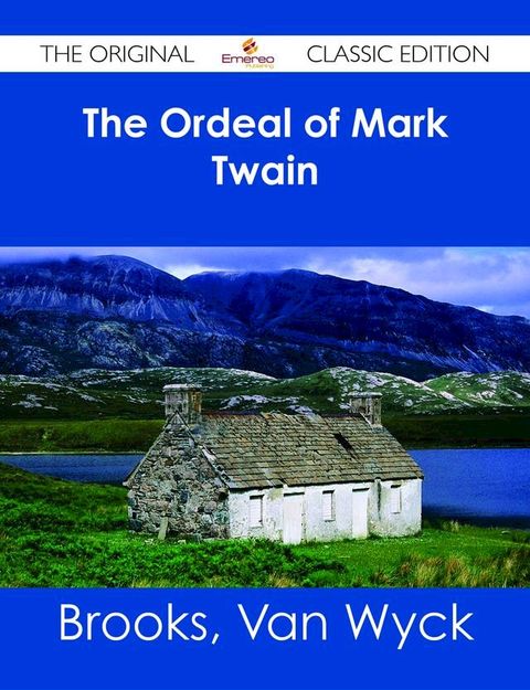 The Ordeal of Mark Twain - The Original Classic Edition(Kobo/電子書)