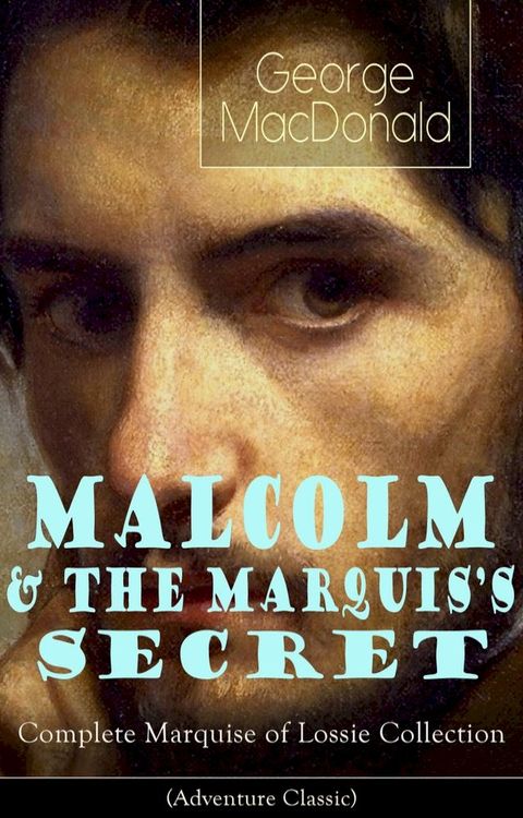 MALCOLM & THE MARQUIS'S SECRET: Complete Marquise of Lossie Collection (Adventure Classic)(Kobo/電子書)