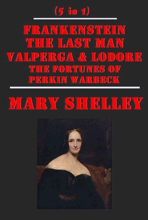 The Complete Horror Gothic Romance Anthologies of Mary Shelley(Kobo/電子書)