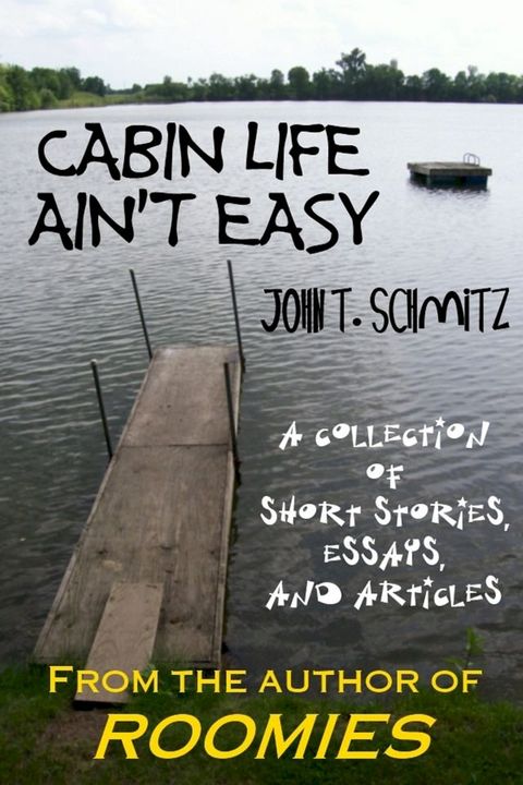 Cabin Life Ain't Easy: A Collection of Short Stories, Essays, and Articles(Kobo/電子書)