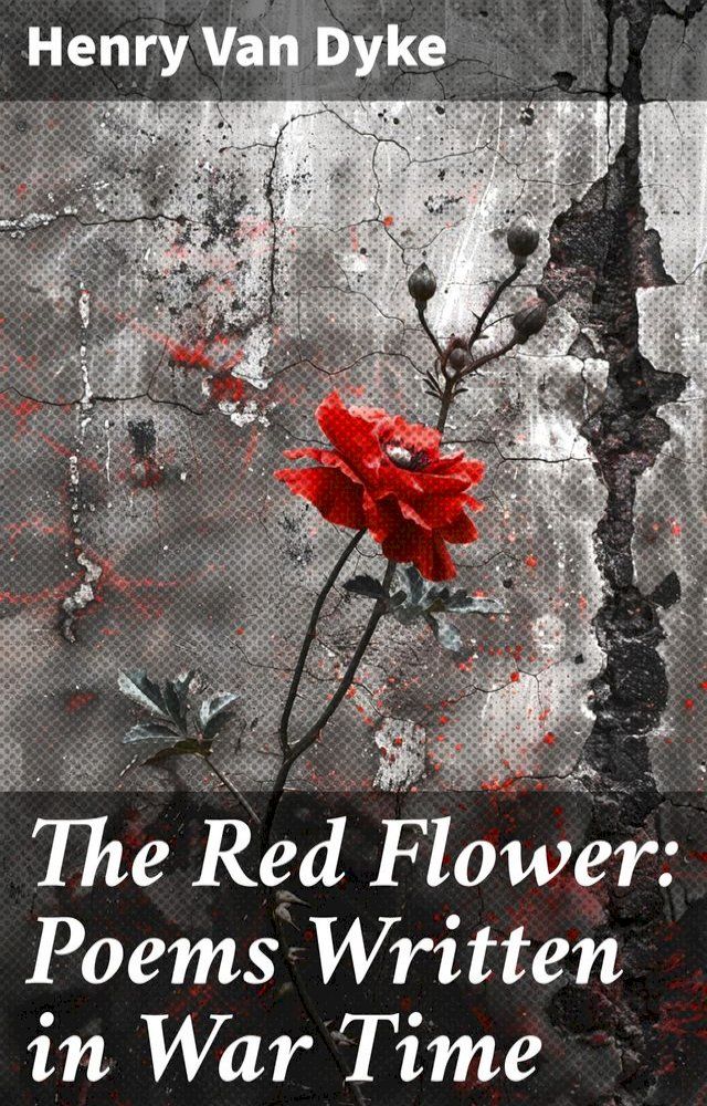  The Red Flower: Poems Written in War Time(Kobo/電子書)