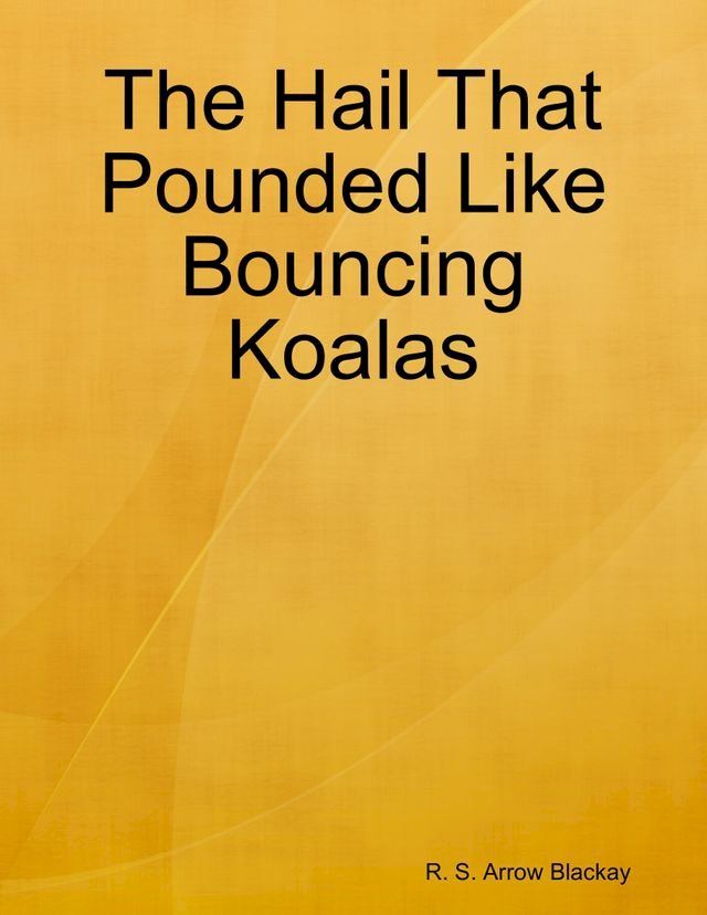  The Hail That Pounded Like Bouncing Koalas(Kobo/電子書)