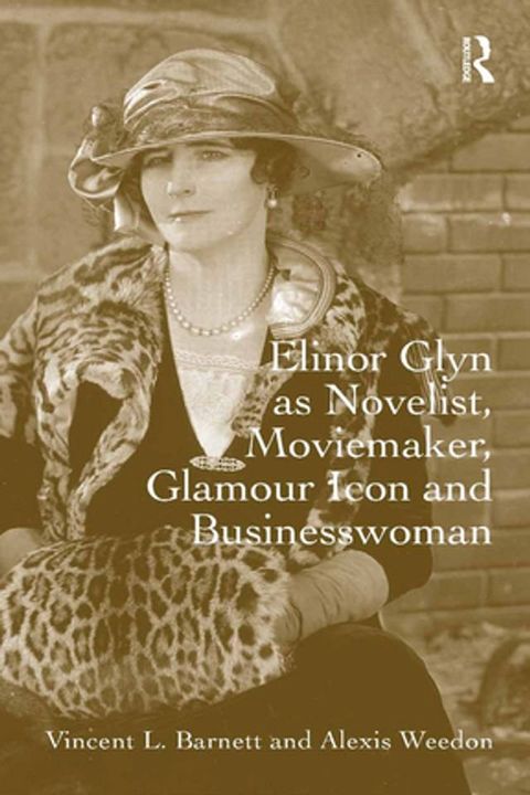 Elinor Glyn as Novelist, Moviemaker, Glamour Icon and Businesswoman(Kobo/電子書)