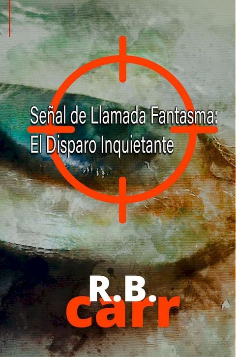 Se&ntilde;al de Llamada Fantasma: El Disparo Inquietante(Kobo/電子書)