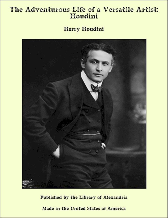  The Adventurous Life of a Versatile Artist: Houdini(Kobo/電子書)