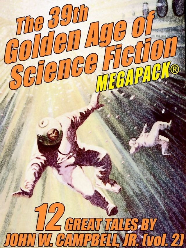  The 39th Golden Age of Science Fiction MEGAPACK: John W. Campbell, Jr. (vol. 2)(Kobo/電子書)