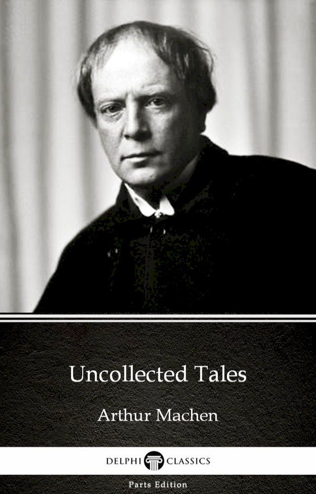  Uncollected Tales by Arthur Machen - Delphi Classics (Illustrated)(Kobo/電子書)