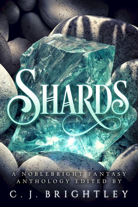 Shards: A Noblebright Fantasy Anthology(Kobo/電子書)