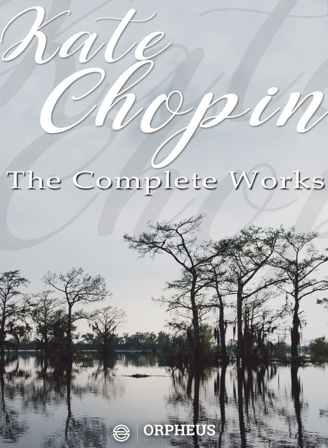  Kate Chopin: The Complete Works (Annotated)(Kobo/電子書)