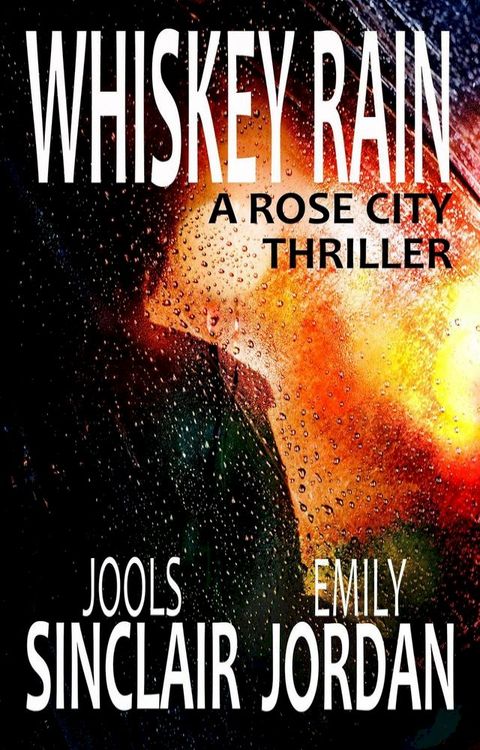 Whiskey Rain: A Rose City Thriller(Kobo/電子書)