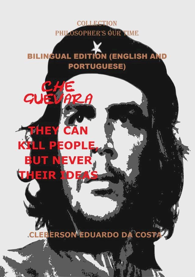  CHE GUEVARA THEY CAN KILL PEOPLE, BUT NEVER THEIR IDEAS(Kobo/電子書)