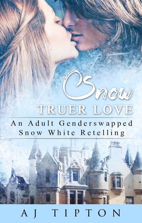 Snow Truer Love: An Adult Gender Swapped Snow White Retelling(Kobo/電子書)