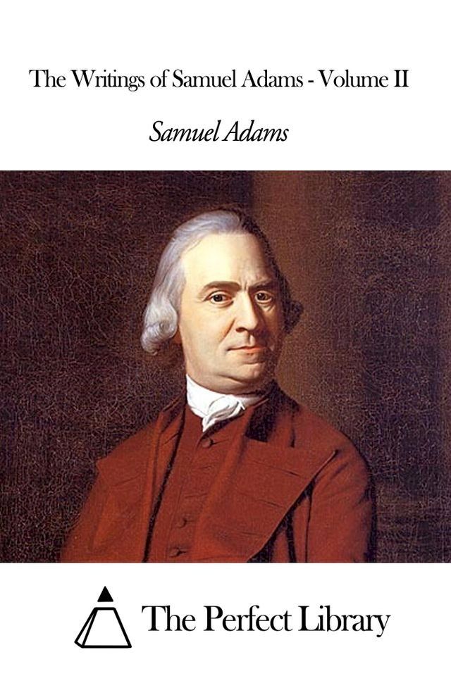  The Writings of Samuel Adams - Volume II(Kobo/電子書)