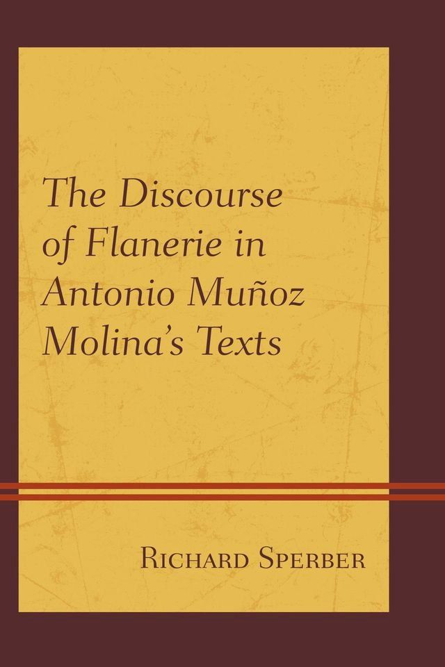  The Discourse of Flanerie in Antonio Mu&ntilde;oz Molina’s Texts(Kobo/電子書)