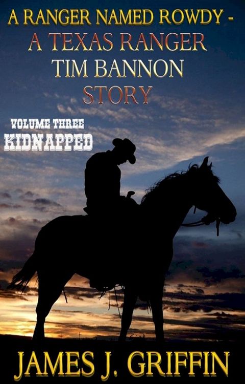 A Ranger Named Rowdy - A Texas Ranger Tim Bannon Story - Volume 3 - Kidnapped(Kobo/電子書)